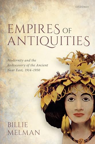 Imagen de archivo de Empires of Antiquities: Modernity and the Rediscovery of the Ancient Near East, 1914-1950 a la venta por GoldBooks