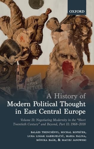 Beispielbild fr A History of Modern Political Thought in East Central Europe: Negotiating Modernity in the "Short Twentieth Century" and Beyond: 1968-2018: Vol 2 zum Verkauf von Revaluation Books