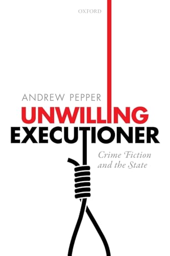 9780198831129: Unwilling Executioner: Crime Fiction and the State