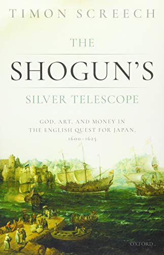 Imagen de archivo de The Shogun's Silver Telescope: God, Art, and Money in the English Quest for Japan, 1600-1625 a la venta por Housing Works Online Bookstore