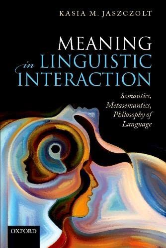 9780198832133: Meaning in Linguistic Interaction: Semantics, Metasemantics, Philosophy of Language