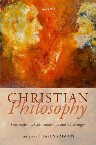 Beispielbild fr Christian Philosophy: Conceptions, Continuations, and Challenges zum Verkauf von Prior Books Ltd