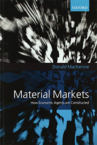 9780198835301: Material Markets: How Economic Agents are Constructed (Clarendon Lectures in Management Studies)
