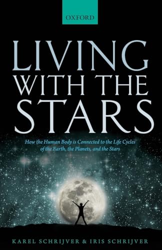 9780198835912: Living with the Stars: How the Human Body is Connected to the Life Cycles of the Earth, the Planets, and the Stars