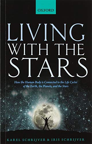 9780198835912: Living with the Stars: How the Human Body is Connected to the Life Cycles of the Earth, the Planets, and the Stars