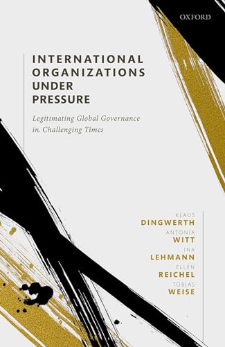 Beispielbild fr International Organizations under Pressure Legitimating Global Governance in Challenging Times zum Verkauf von Michener & Rutledge Booksellers, Inc.