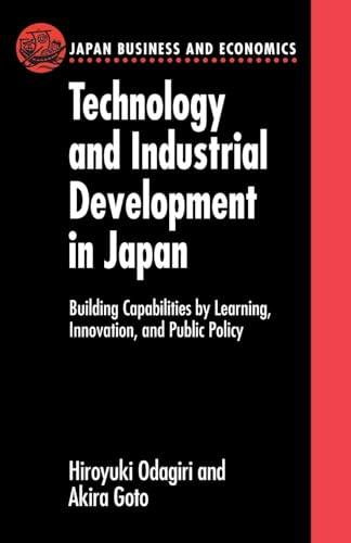 Stock image for Technology and Industrial Development in Japan: Building Capabilities by Learning, Innovation and Public Policy (Japan Business and Economics Series) for sale by GF Books, Inc.