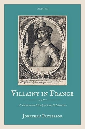 9780198840015: Villainy in France (1463-1610): A Transcultural Study of Law and Literature