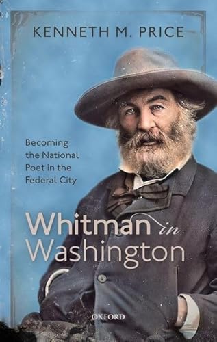 Stock image for Whitman in Washington: Becoming the National Poet in the Federal City for sale by GF Books, Inc.