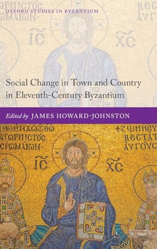 Beispielbild fr Social Change in Town and Country in Eleventh-Century Byzantium (Oxford Studies in Byzantium) zum Verkauf von Prior Books Ltd