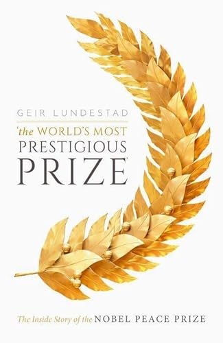 9780198841876: The World's Most Prestigious Prize: The Inside Story of the Nobel Peace Prize