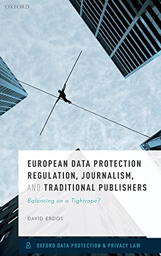 Beispielbild fr European Data Protection Regulation, Journalism, and Traditional Publishers: Balancing on a Tightrope? (Oxford Data Protection & Privacy Law) zum Verkauf von Monster Bookshop