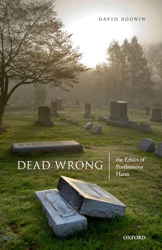 Stock image for Dead Wrong: The Ethics of Posthumous Harm for sale by Lucky's Textbooks