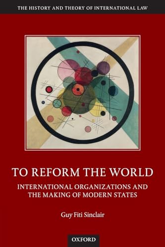 Stock image for To Reform the World: International Organizations and the Making of Modern States for sale by GF Books, Inc.