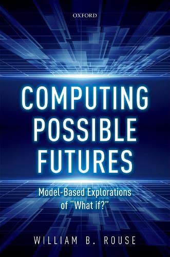 9780198846420: Computing Possible Futures: Model-based Explorations of "What If"