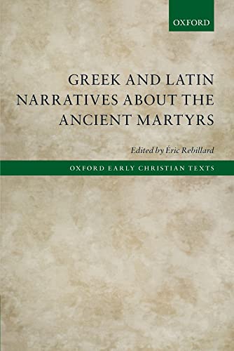 Stock image for Greek and Latin Narratives about the Ancient Martyrs (Oxford Early Christian Texts) for sale by GF Books, Inc.