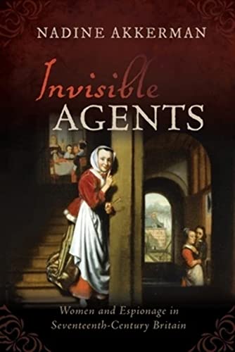 9780198849421: Invisible Agents: Women and Espionage in Seventeenth-Century Britain