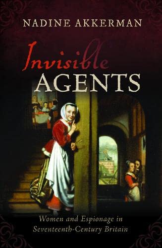 9780198849421: Invisible Agents: Women and Espionage in Seventeenth-Century Britain