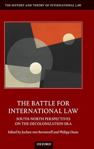 

The Battle for International Law: South-North Perspectives on the Decolonization Era (The History and Theory of International Law)