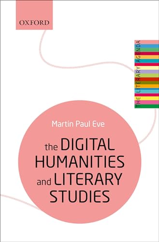 9780198850489: The Digital Humanities and Literary Studies (The Literary Agenda)