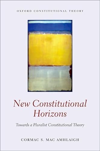 Stock image for New Constitutional Horizons: Towards a Pluralist Constitutional Theory (Oxford Constitutional Theory) for sale by Book Deals