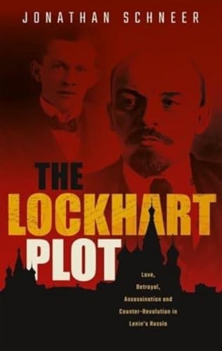 Stock image for Lockhart Plot : Love, Betrayal, Assassination and Counter-revolution in Lenin's Russia for sale by GreatBookPrices