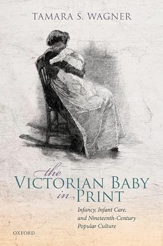 Imagen de archivo de The Victorian Baby in Print: Infancy, Infant Care, and Nineteenth-Century Popular Culture Format: Hardcover a la venta por INDOO