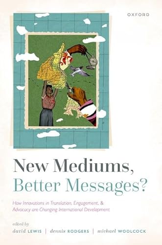 9780198858751: New Mediums, Better Messages?: How Innovations in Translation, Engagement, and Advocacy Are Changing International Development