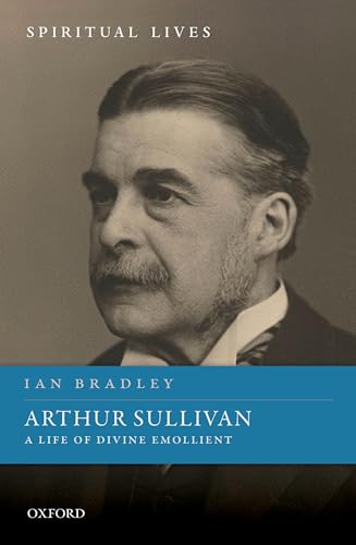 Beispielbild fr Arthur Sullivan: A Life of Divine Emollient (Spiritual Lives) zum Verkauf von BooksRun