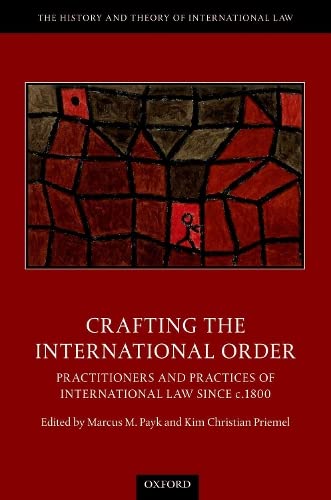 Stock image for Crafting the International Order: Practitioners and Practices of International Law since c.1800 (The History and Theory of International Law) for sale by Books Unplugged