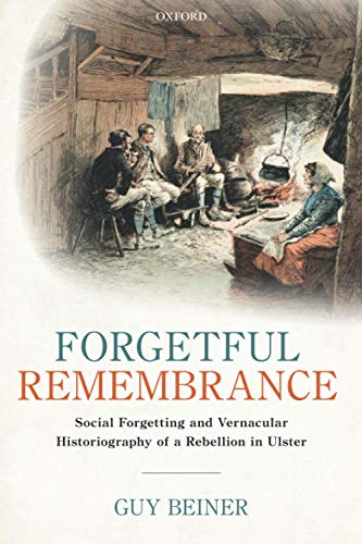 Beispielbild fr Forgetful Remembrance : Social Forgetting and Vernacular Historiography of a Rebellion in Ulster zum Verkauf von AHA-BUCH GmbH