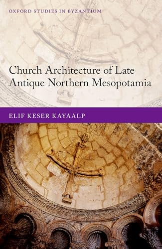 Beispielbild fr Church Architecture of Late Antique Northern Mesopotamia zum Verkauf von Blackwell's