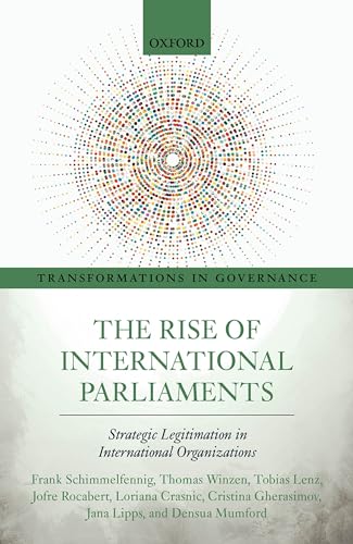 9780198864974: The Rise of International Parliaments: Strategic Legitimation in International Organizations (Transformations in Governance)