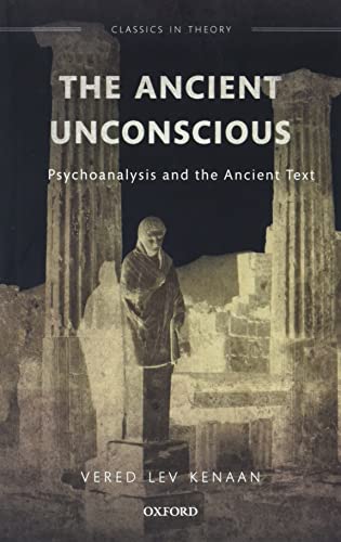 Stock image for The Ancient Unconscious: Psychoanalysis and the Ancient Text for sale by Ergodebooks