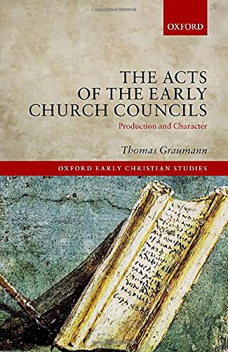 9780198868170: The Acts of the Early Church Councils: Production and Character (Oxford Early Christian Studies)