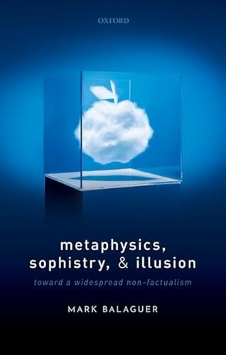 Stock image for Metaphysics, Sophistry, and Illusion: Toward a Widespread Non-Factualism Format: Hardcover for sale by INDOO