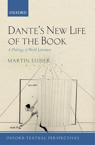 Stock image for Dantes New Life of the Book: A Philology of World Literature (Oxford Textual Perspectives) for sale by Big River Books