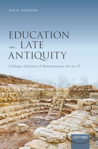 Stock image for Education in Late Antiquity : Challenges, Dynamism, and Reinterpretation, 300-550 Ce for sale by GreatBookPrices