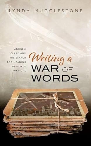 Imagen de archivo de Writing a War of Words: Andrew Clark and the Search for Meaning in World War One a la venta por Books Unplugged