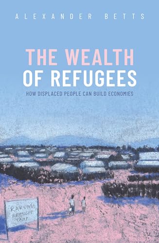 Stock image for The Wealth of Refugees: How Displaced People Can Build Economies for sale by ThriftBooks-Dallas