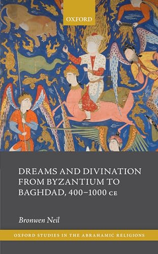 Beispielbild fr Dreams and Divination from Byzantium to Baghdad, 400-1000 CE (Oxford Studies in the Abrahamic Religions) zum Verkauf von Monster Bookshop