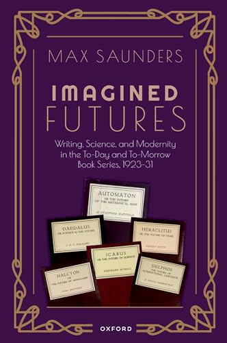 Stock image for Imagined Futures : Writing, Science, and Modernity in the To-day and To-morrow Book Series, 1923-31 for sale by GreatBookPrices