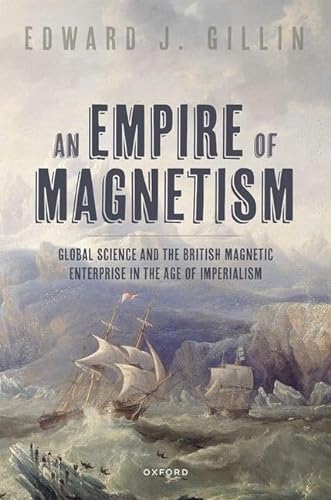 Stock image for Empire of Magnetism : Global Science and the British Magnetic Survey in the Age of Imperialism for sale by GreatBookPrices