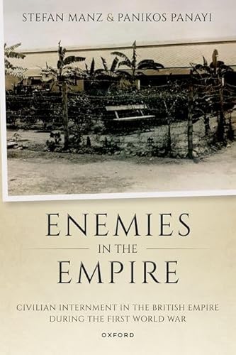 9780198912156: Enemies in the Empire: Civilian Internment in the British Empire during the First World War