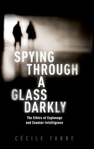 Imagen de archivo de Spying Through a Glass Darkly: The Ethics of Espionage and Counter-Intelligence (New Topics in Applied Philosophy) a la venta por GF Books, Inc.