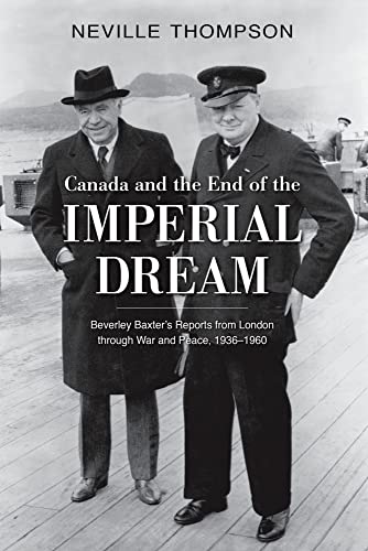 Beispielbild fr Canada and the End of the Imperial Dream: Beverley Baxter's Reports from London Through War and Peace, 1936-1960 zum Verkauf von Better World Books