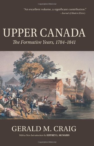 Imagen de archivo de Upper Canada: The Formative Years, 17Craig, Gerald M.; McNairn, Jeffr a la venta por Iridium_Books