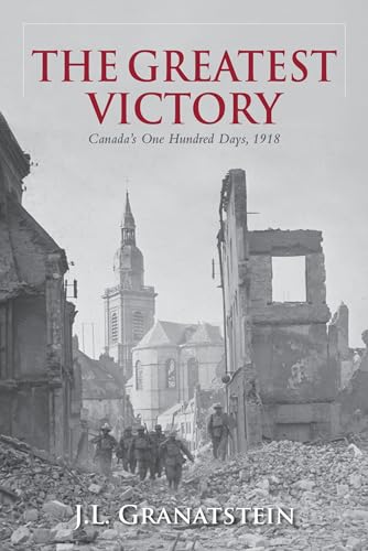 Stock image for The Greatest Victory : Canada's One Hundred Days 1918 for sale by Better World Books