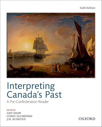 9780199038350: Interpreting Canadas Past 6th Edition: A Pre Confederation Reader