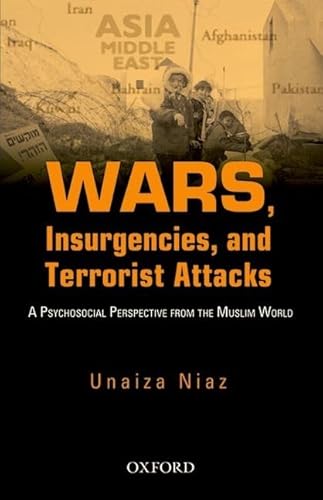 Wars, Insurgencies and Terrorist Attacks: A Psycho-Social Perspective From The Muslim World (9780199060139) by Unaiza Niaz